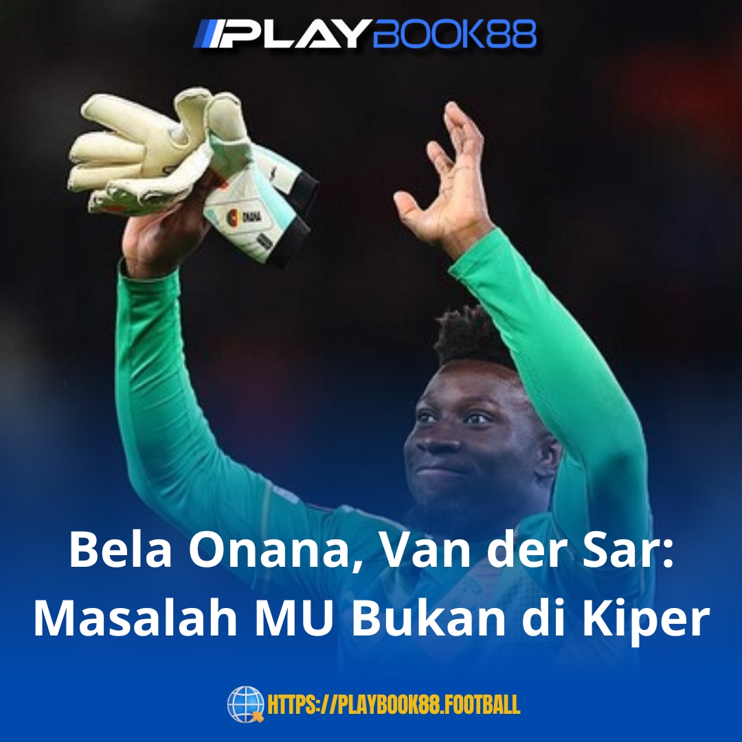 Van der Sar Pasang Badan untuk Onana: Masalah MU Bukan Soal Kiper!
